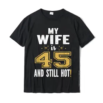 Moja Žena Je 45 In še Vedno Vroča 45. Rojstni dan Darilo Za Njen T-Shirt Vrhovi Tees Popust Design Bombaž Mens Tshirts Design
